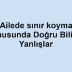 ailede-sinir-koyma-konusunda-dogru-bilinen-yanlislar.webp